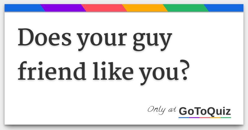 does-your-guy-friend-like-you