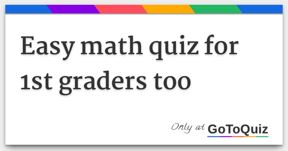 easy math quiz for 1st graders too