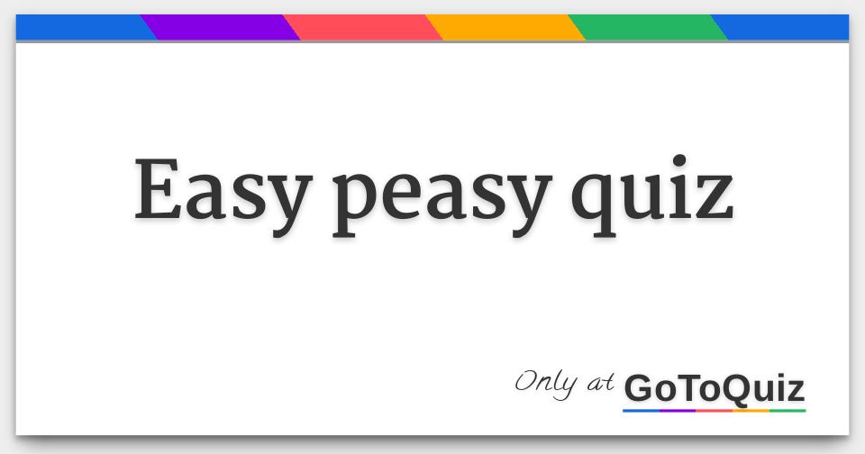 easy peasy quiz