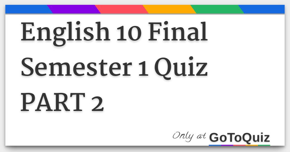 English 10 Final Semester 1 Quiz Part 2