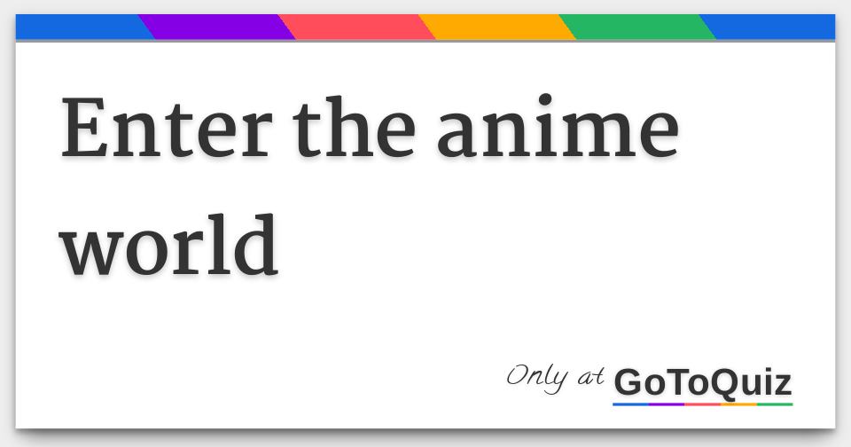 enter the anime world