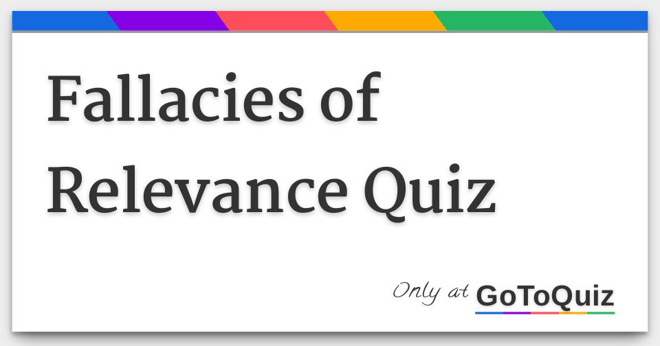 Fallacies Of Relevance Quiz