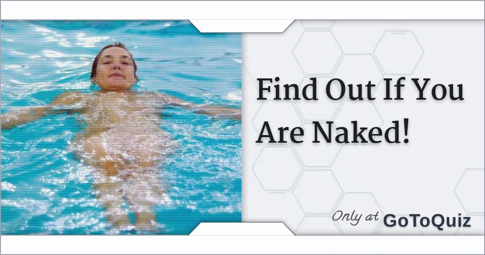 Find Out If You Are Naked