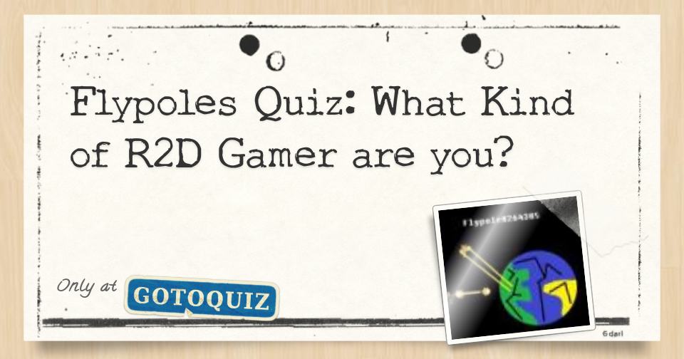 Flypoles Quiz What Kind Of R2d Gamer Are You - r2d roblox hack