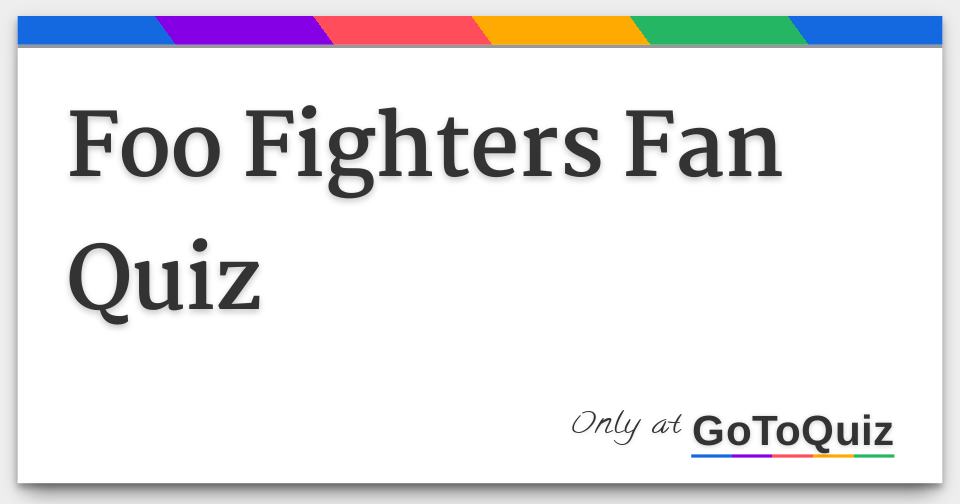 Foo Fighters Lyrics! Quiz, Foo Fighters