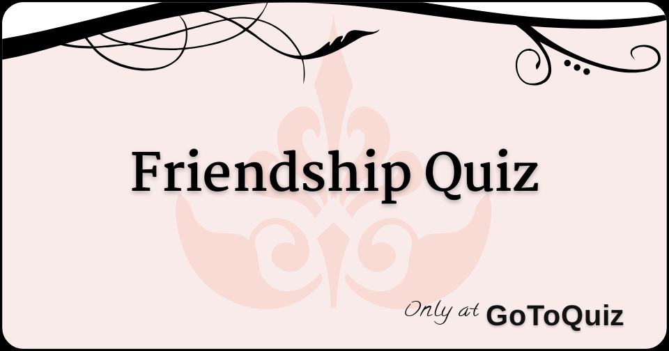 Friendship Quiz