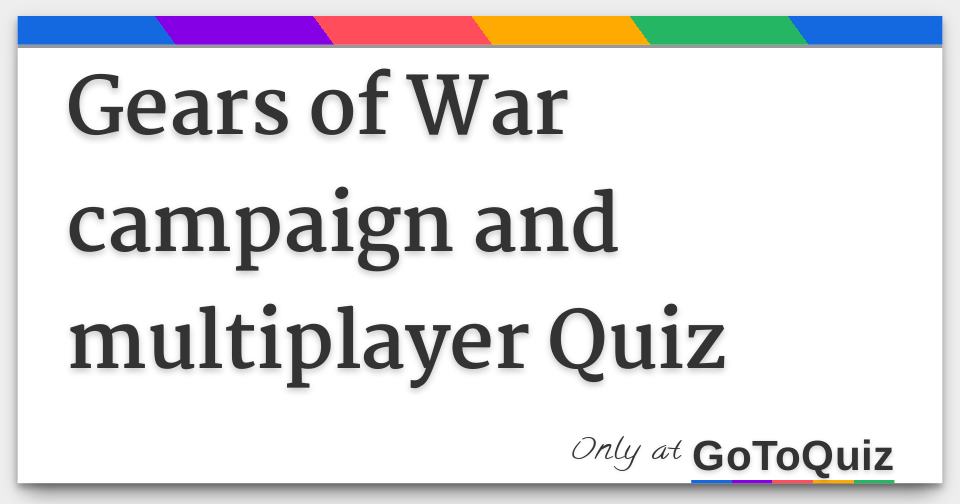 Gears Of War Campaign And Multiplayer Quiz