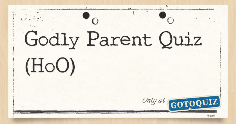 Godly Parent Quiz (HoO)