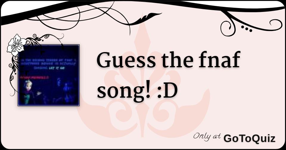 Guess The Fnaf Song D - 