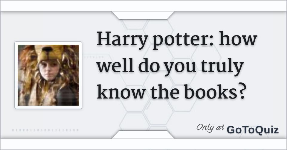 Harry Potter: How Well Do You Truly Know The Books?