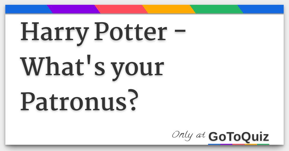 Harry Potter - What's Your Patronus?