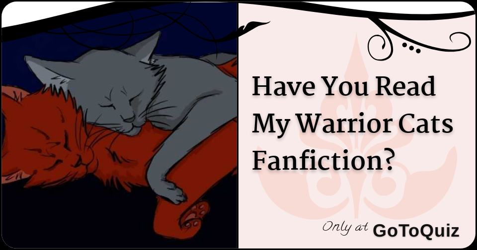 Have You Read My Warrior Cats Fanfiction