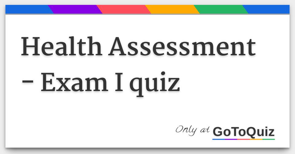 Health Assessment Practice Quiz For Exam I