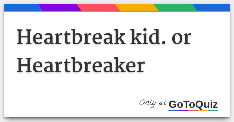 heartbreak-kid-or-heartbreaker