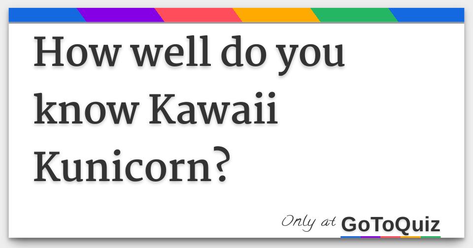 Ho Well Do You Know Kawaii Kunicorn - kawaii kunicorn gaming roblox