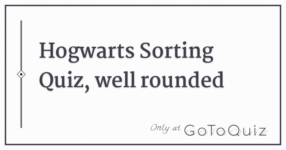 Hogwarts Sorting Quiz, well rounded