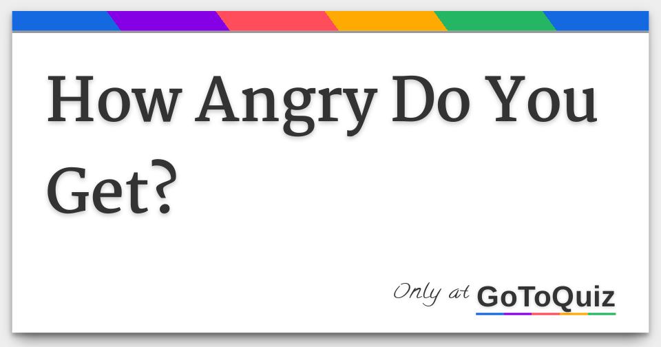 how-angry-do-you-get