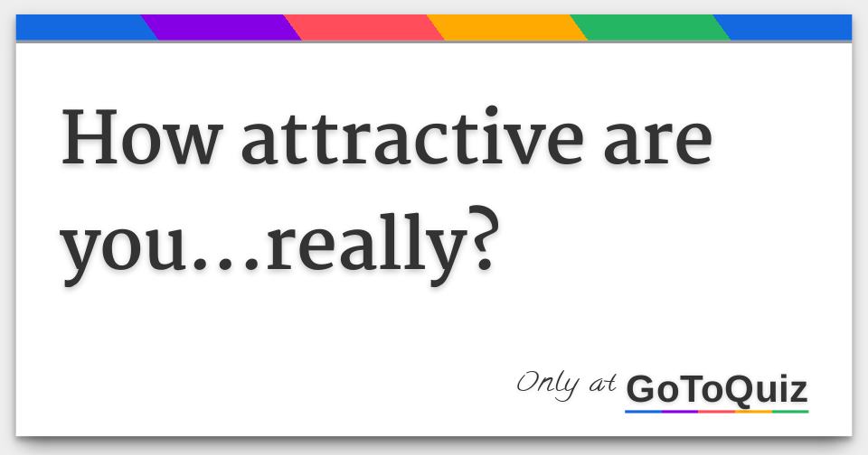 How attractive are you...really?