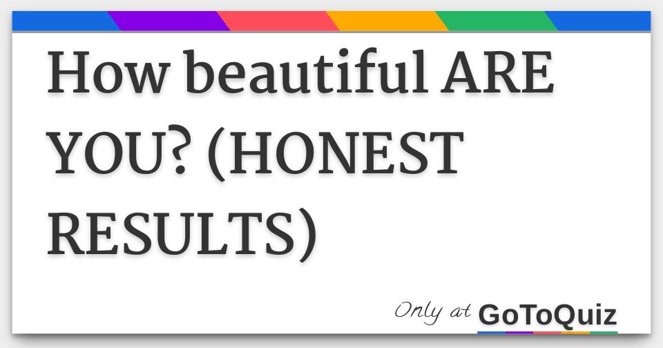 how-beautiful-are-you-honest-results