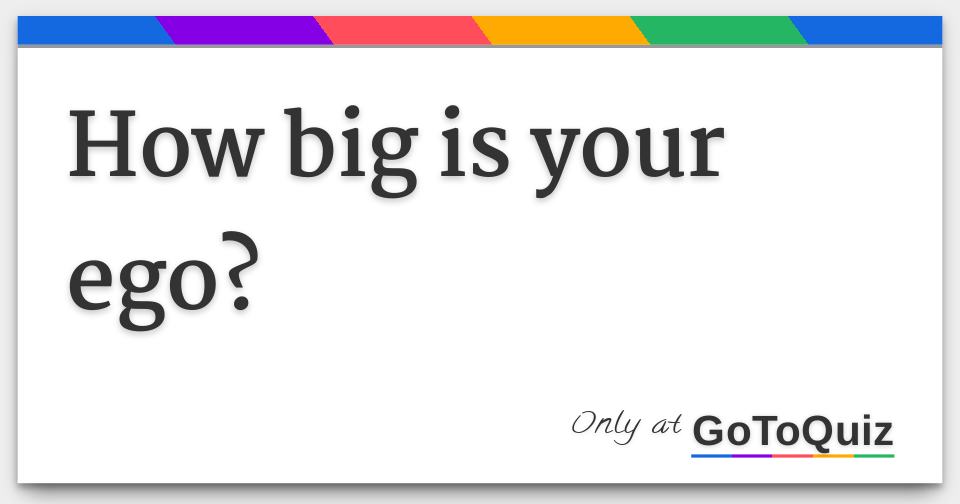 how-big-is-your-ego