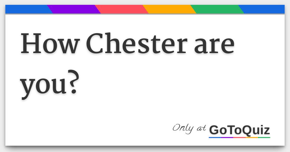 how-chester-are-you