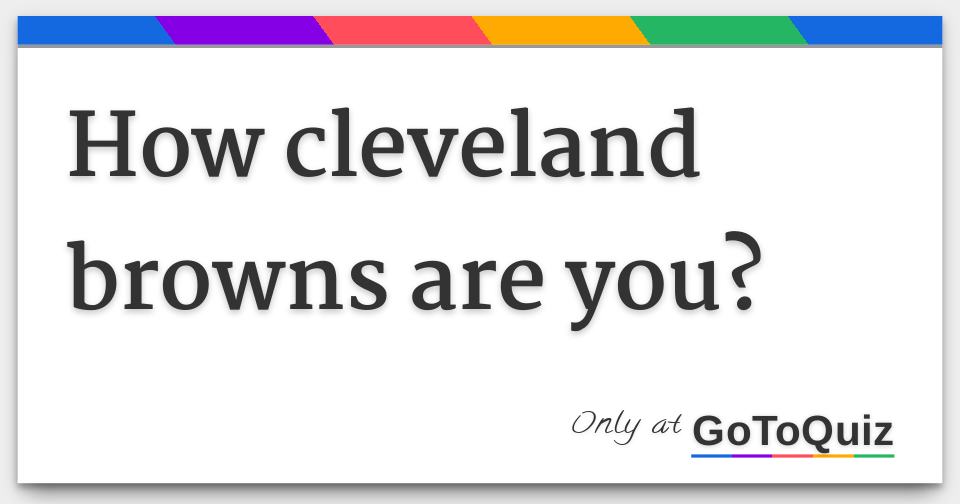 How Cleveland Browns Are You