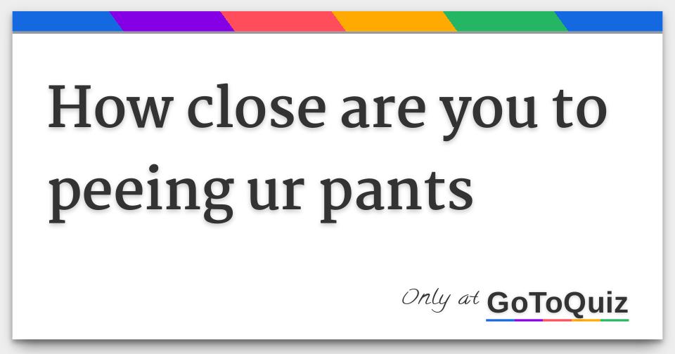 Reductress » QUIZ: Have You Ever Peed Your Pants Or Are You Lying?
