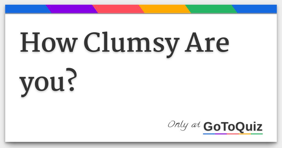 how-clumsy-are-you