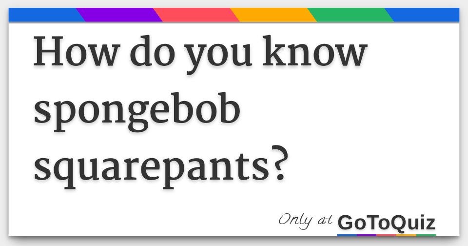 Results: how do you know spongebob squarepants?