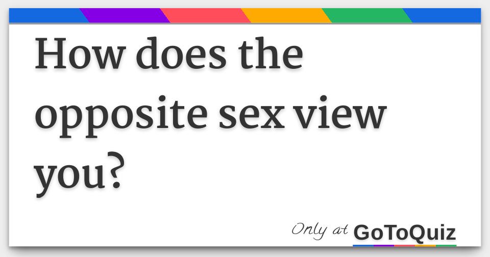 How Does The Opposite Sex View You