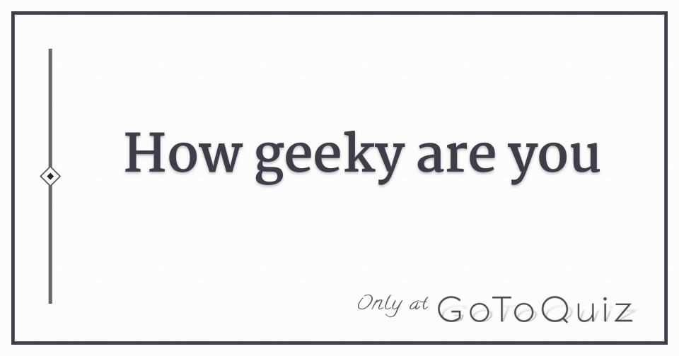 how-geeky-are-you