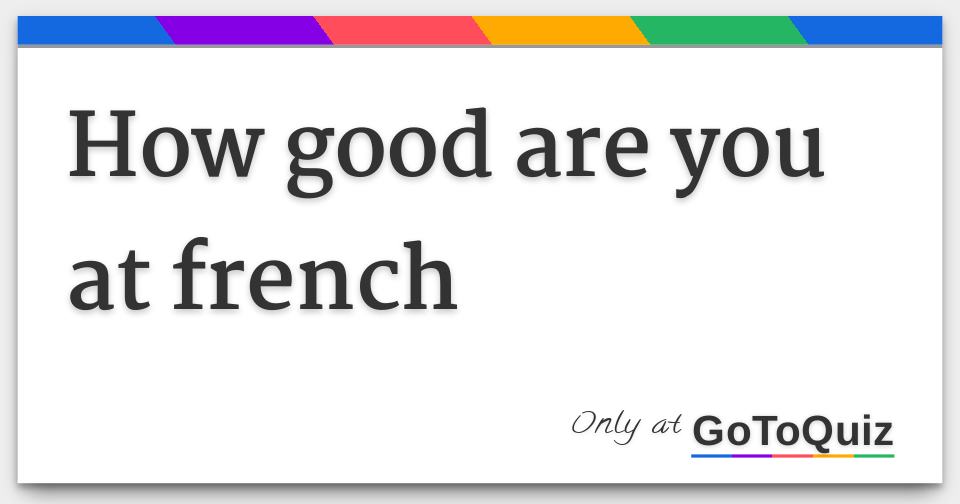 how-good-are-you-at-french