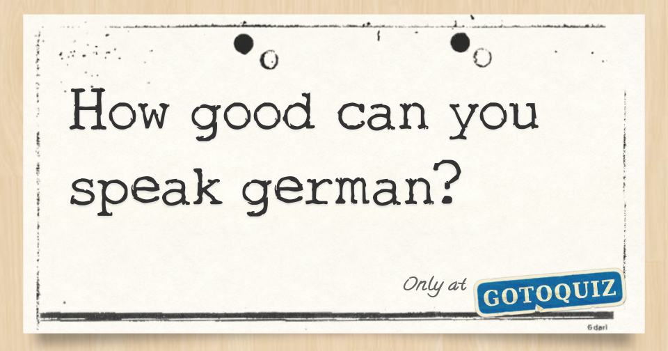 How Good Can You Speak German 