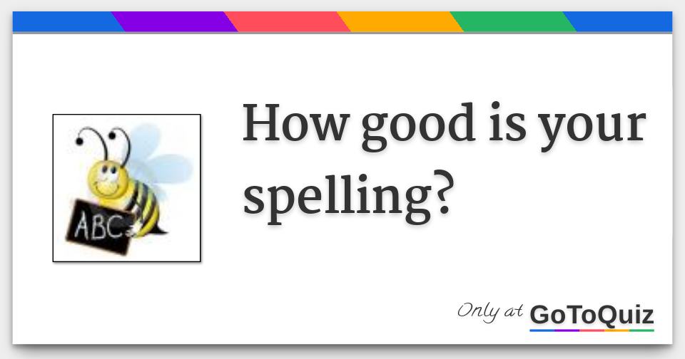 How good is your spelling?