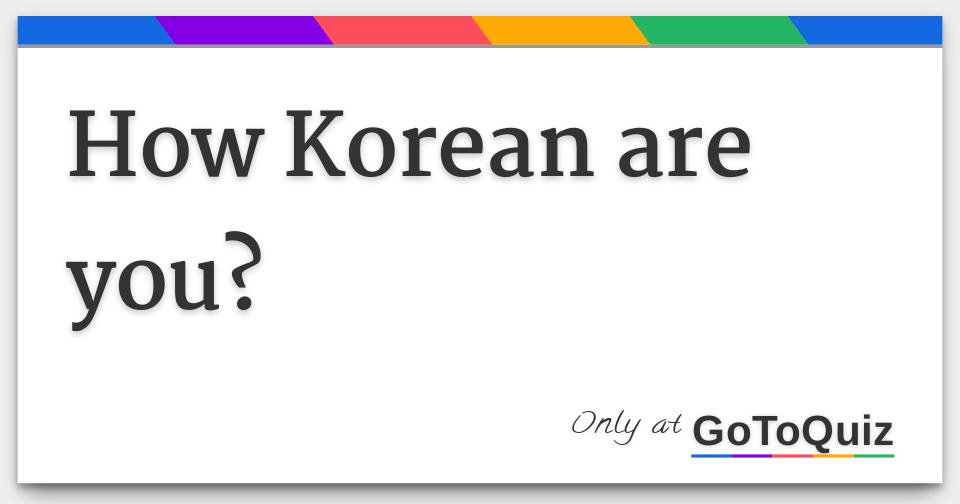 How Korean are you?