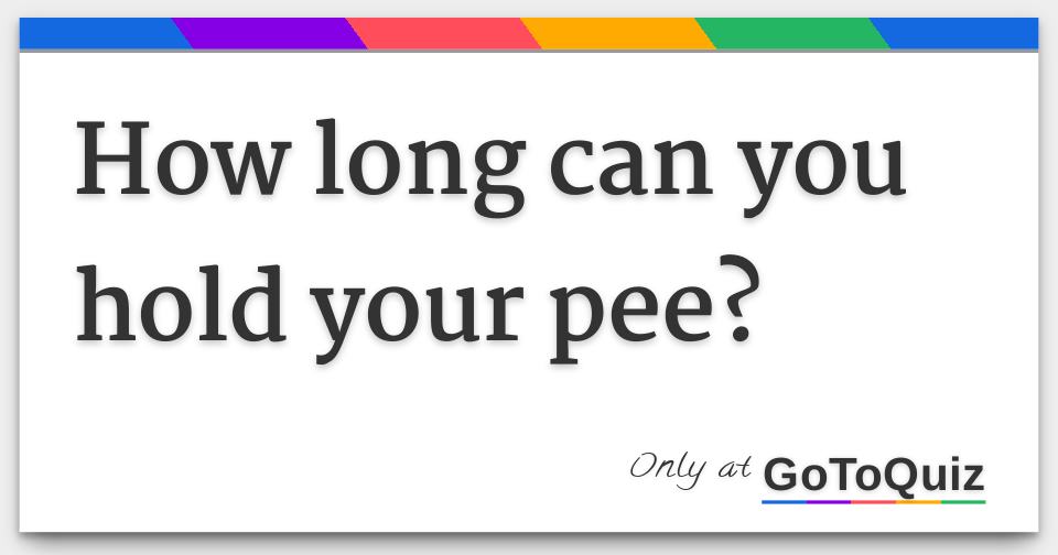 How Long Can You Hold Your Pee
