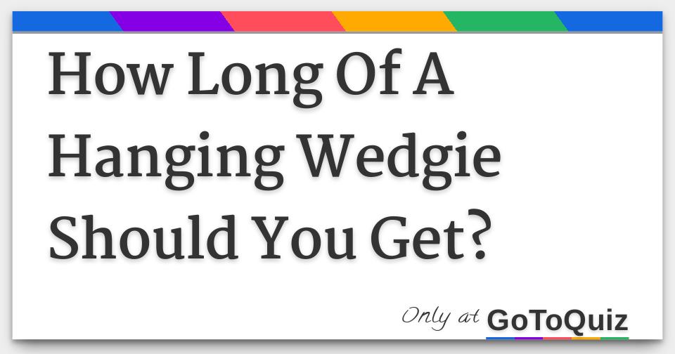 What wedgie do you deserve?