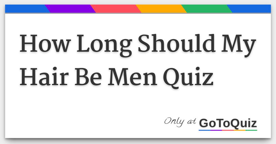 How Long Should My Hair Be Men Quiz