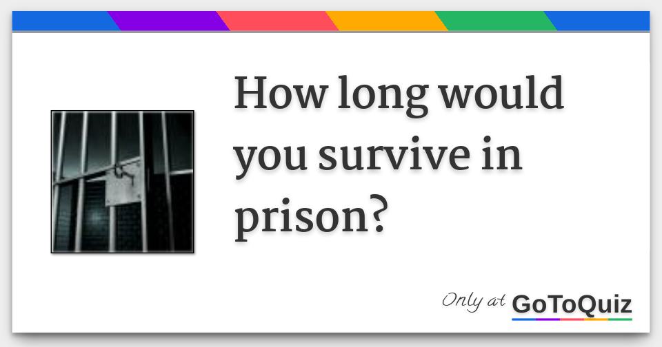 how-long-would-you-survive-in-prison