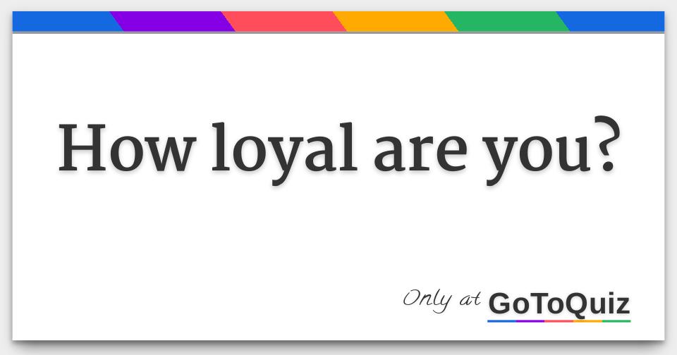 how-loyal-are-you