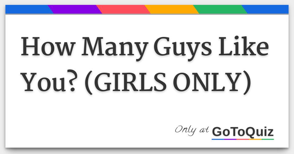 How Many Guys Like You Girls Only