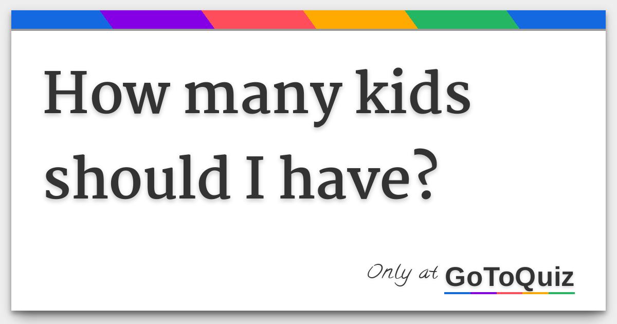 How many kids should I have?