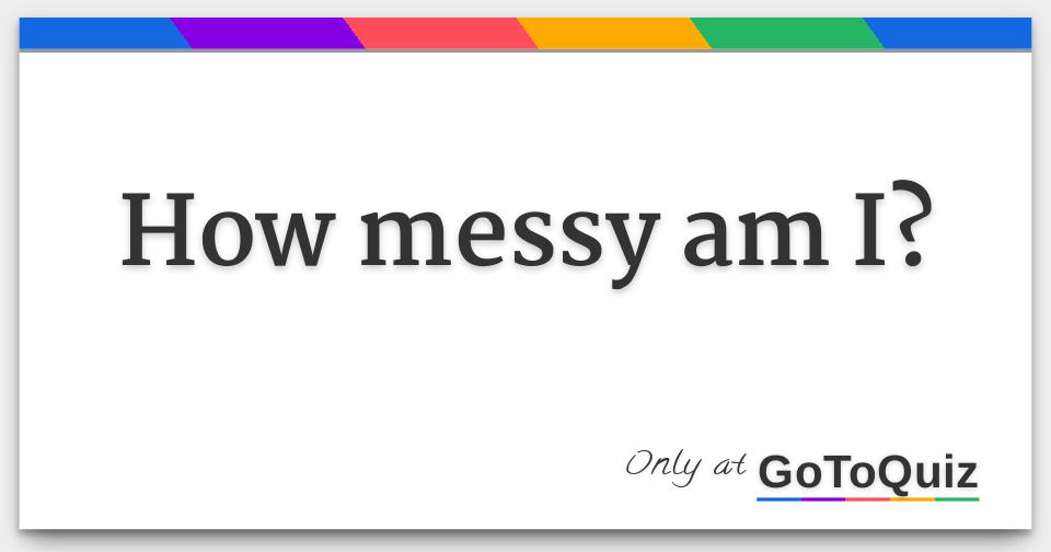 how-messy-am-i