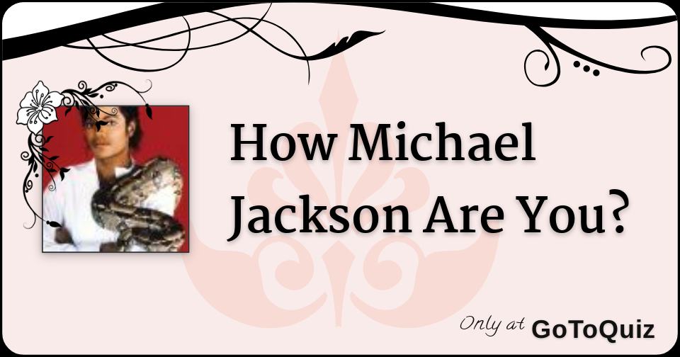 How Michael Jackson Are You?