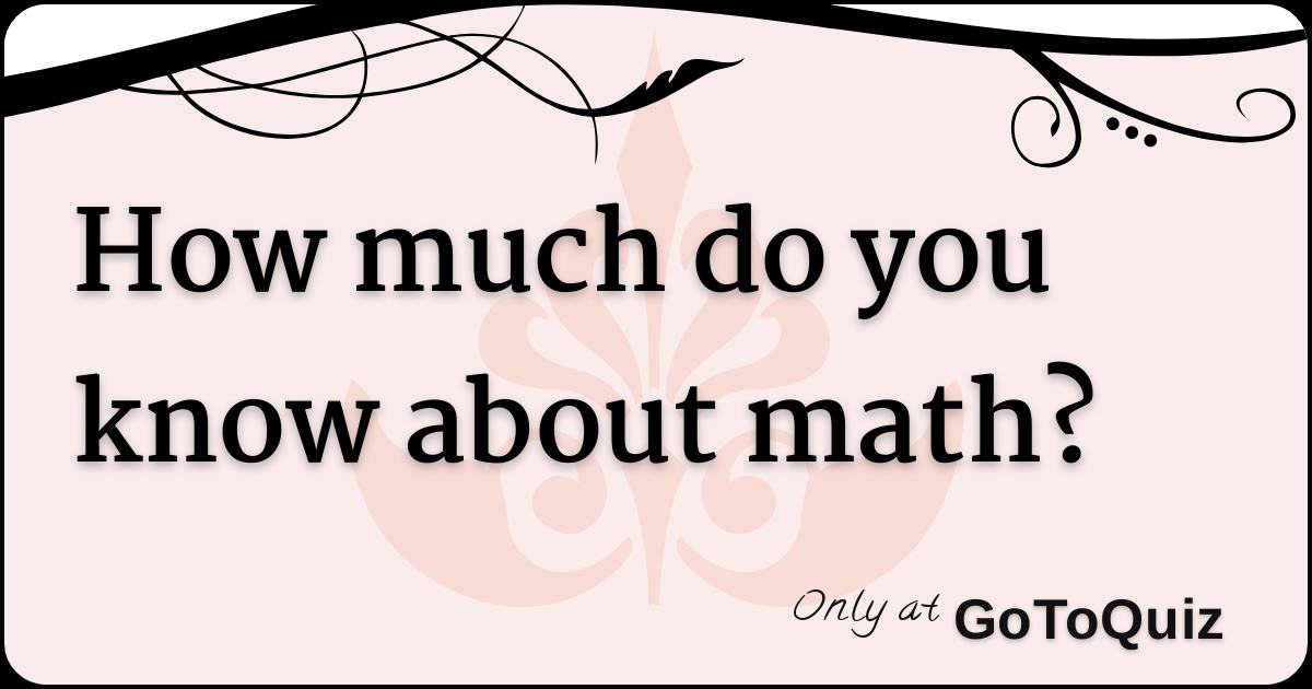 How much do you know about math?