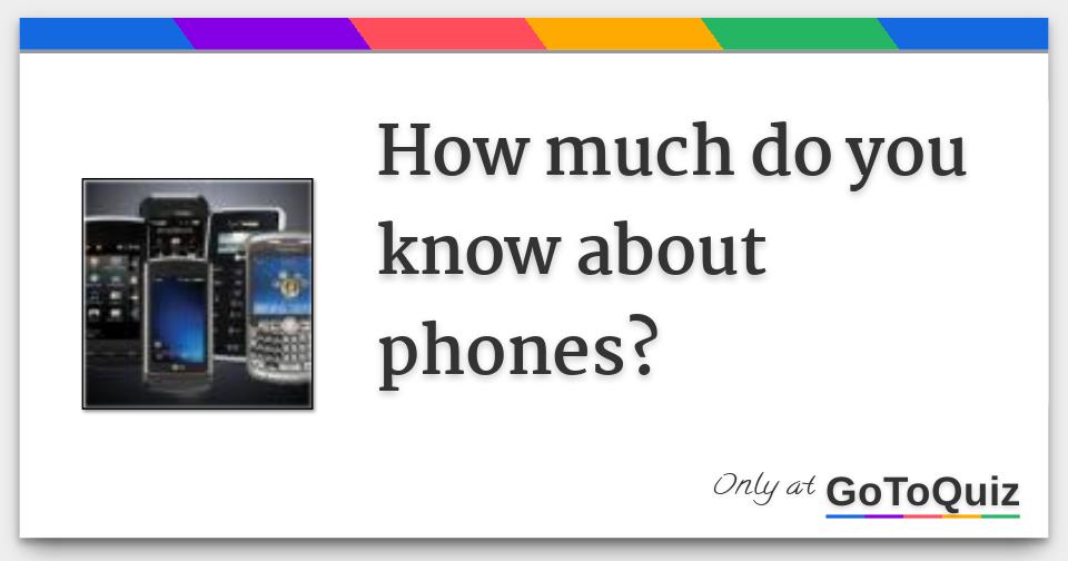 how-much-do-you-know-about-phones