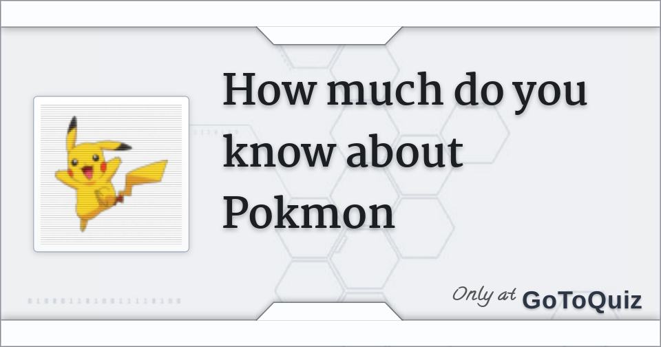 how much do you know about Pokmon