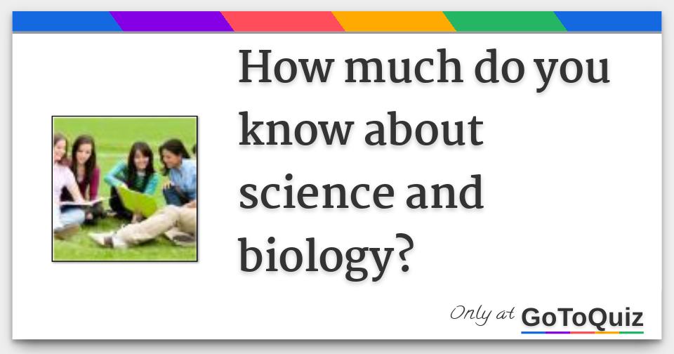 How much do you know about science and biology?