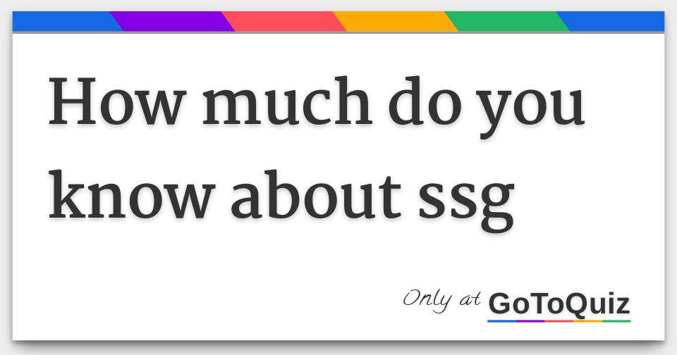 how-much-do-you-know-about-ssg