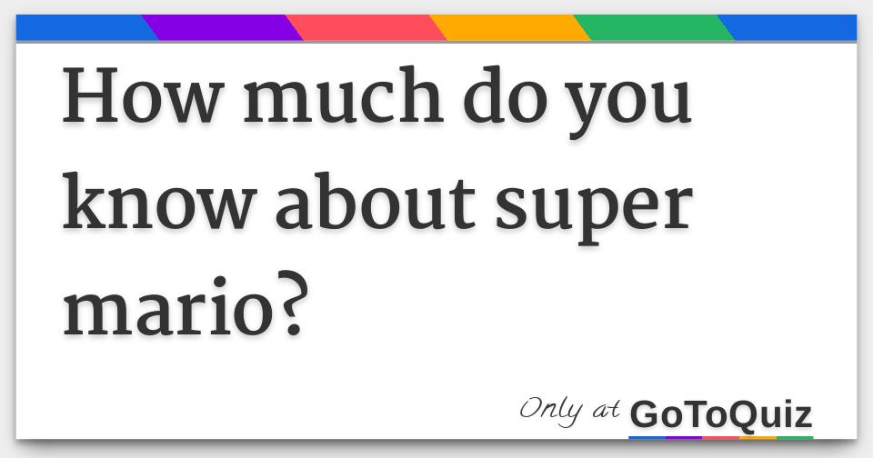 How much do you really know about Mario?, Quizzes